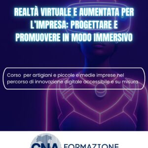 Realtà Virtuale e Aumentata per l’impresa: progettare e promuovere in modo immersivo